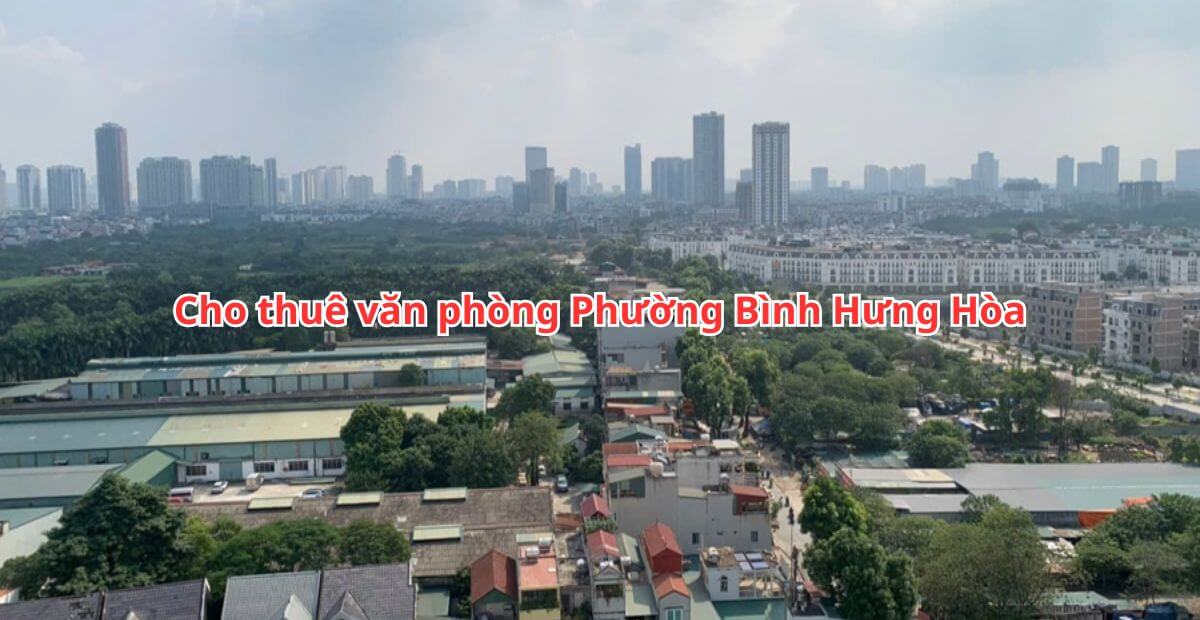 Tiềm năng phát triển khi thuê văn phòng phường Bình Hưng Hòa TP.HCM